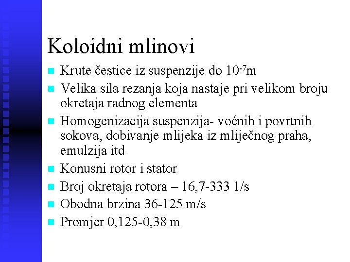 Koloidni mlinovi n n n n Krute čestice iz suspenzije do 10 -7 m