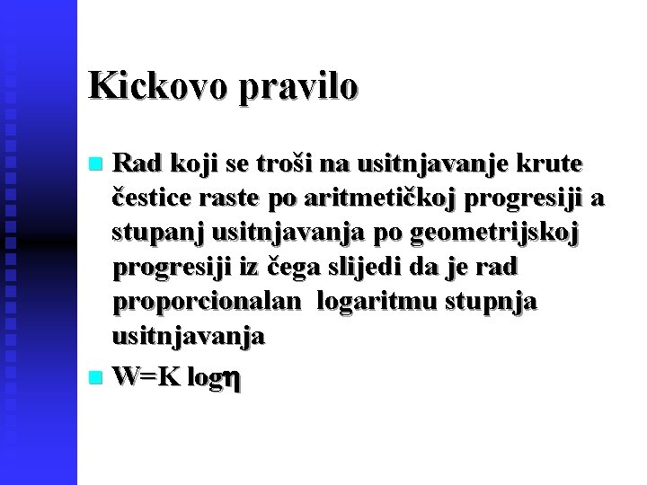 Kickovo pravilo Rad koji se troši na usitnjavanje krute čestice raste po aritmetičkoj progresiji