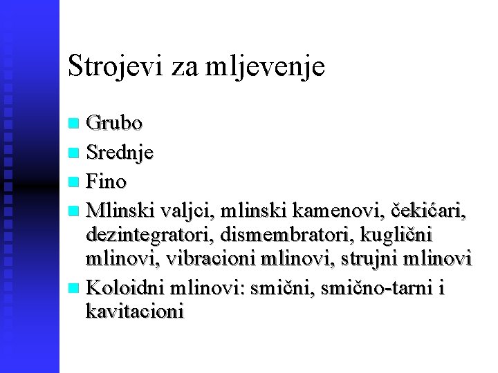 Strojevi za mljevenje Grubo n Srednje n Fino n Mlinski valjci, mlinski kamenovi, čekićari,