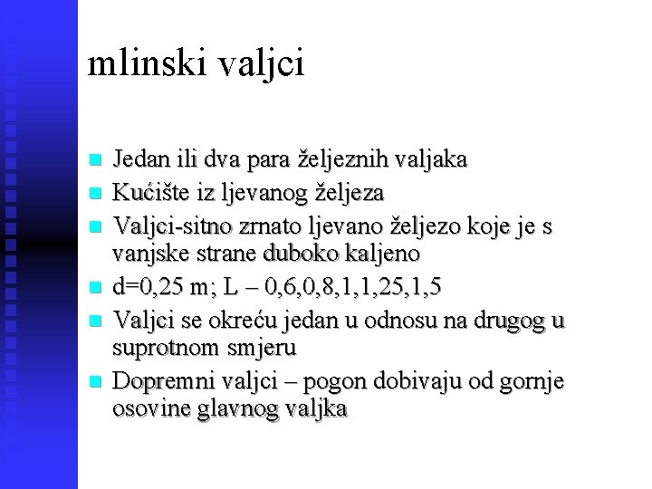 mlinski valjci n n n Jedan ili dva para željeznih valjaka Kućište iz ljevanog