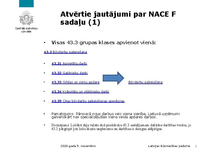 Atvērtie jautājumi par NACE F sadaļu (1) • Visas 43. 3 grupas klases apvienot