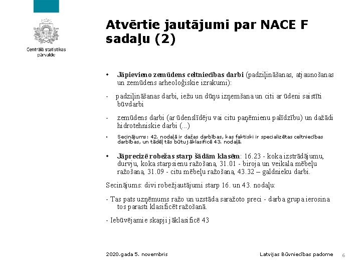 Atvērtie jautājumi par NACE F sadaļu (2) • Jāpievieno zemūdens celtniecības darbi (padziļināšanas, atjaunošanas