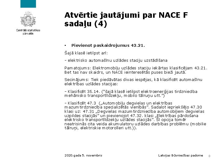 Atvērtie jautājumi par NACE F sadaļu (4) • Pievienot paskaidrojumus 43. 21. Šajā klasē