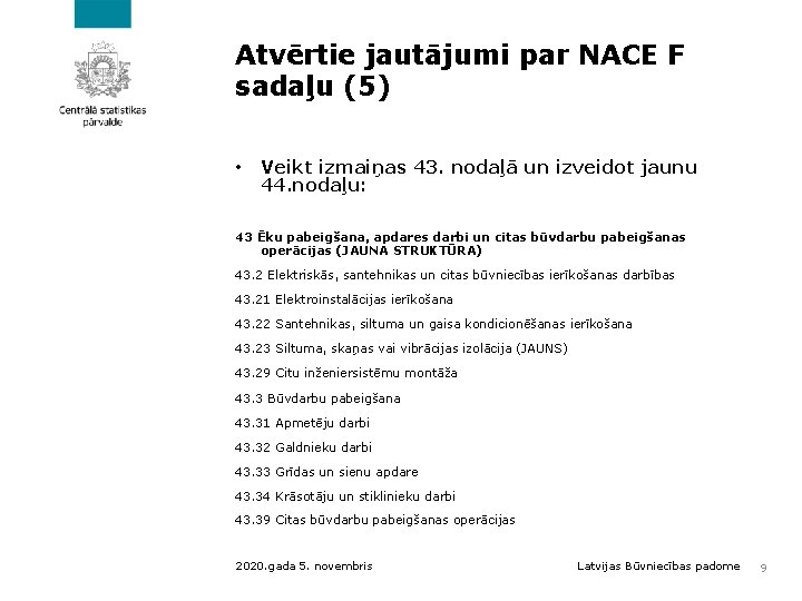 Atvērtie jautājumi par NACE F sadaļu (5) • Veikt izmaiņas 43. nodaļā un izveidot