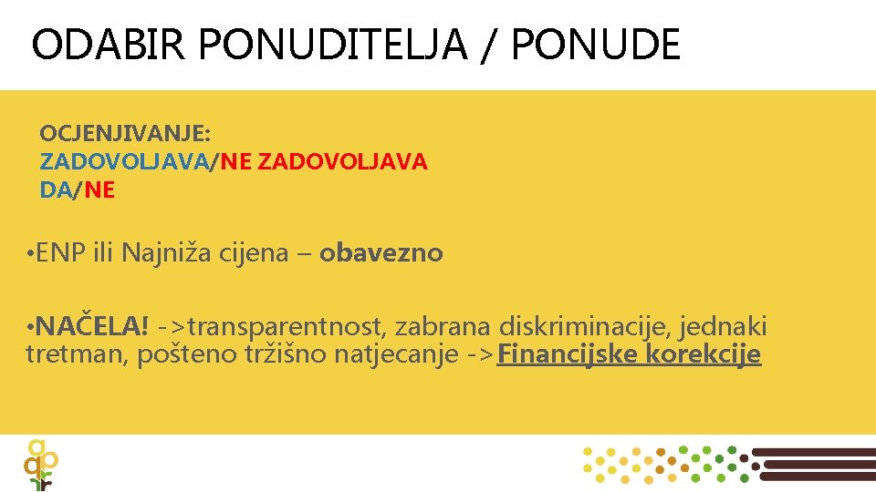 ODABIR PONUDITELJA / PONUDE OCJENJIVANJE: ZADOVOLJAVA/NE ZADOVOLJAVA DA/NE • ENP ili Najniža cijena –