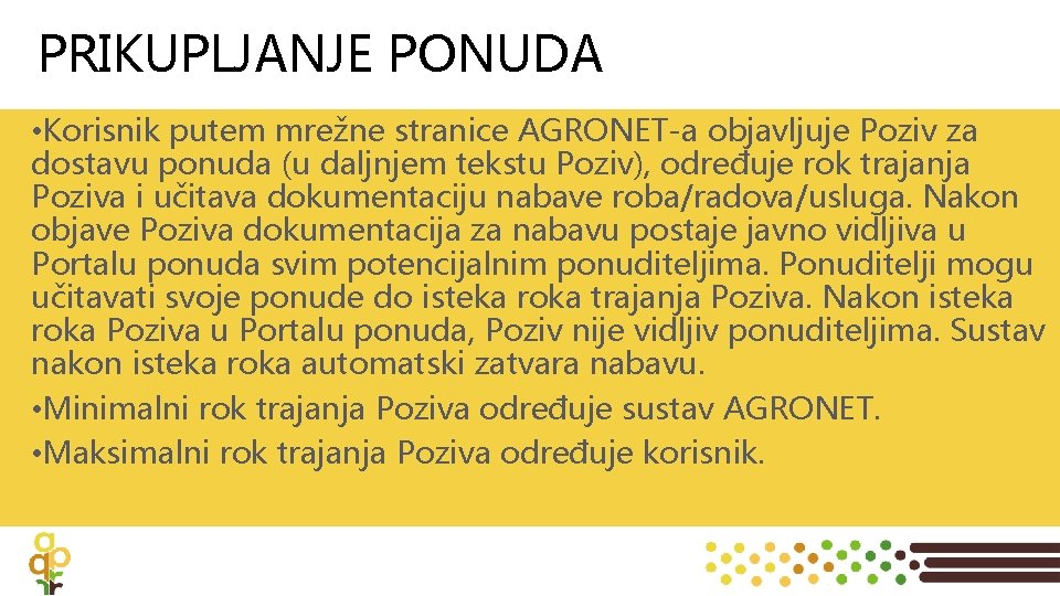 PRIKUPLJANJE PONUDA • Korisnik putem mrežne stranice AGRONET-a objavljuje Poziv za dostavu ponuda (u