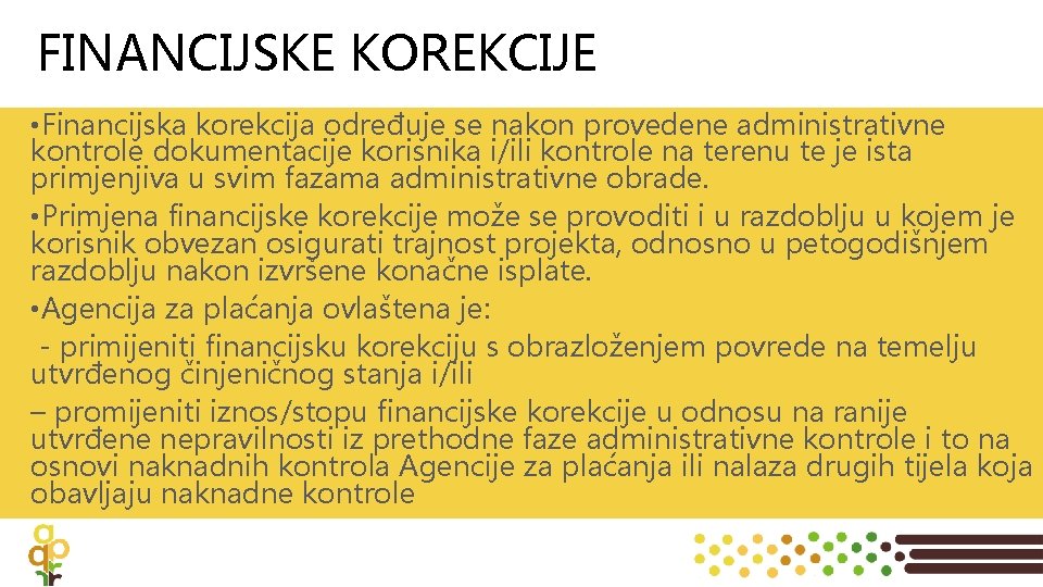 FINANCIJSKE KOREKCIJE • Financijska korekcija određuje se nakon provedene administrativne kontrole dokumentacije korisnika i/ili