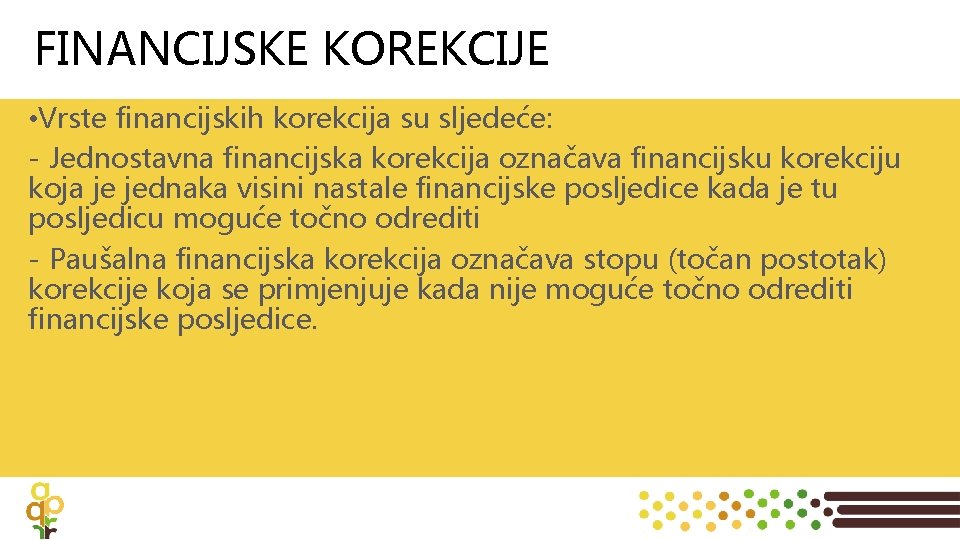 FINANCIJSKE KOREKCIJE • Vrste financijskih korekcija su sljedeće: - Jednostavna financijska korekcija označava financijsku