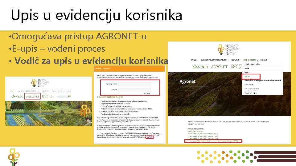Upis u evidenciju korisnika • Omogućava pristup AGRONET-u • E-upis – vođeni proces •