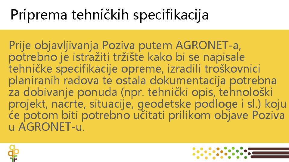 Priprema tehničkih specifikacija Prije objavljivanja Poziva putem AGRONET-a, potrebno je istražiti tržište kako bi
