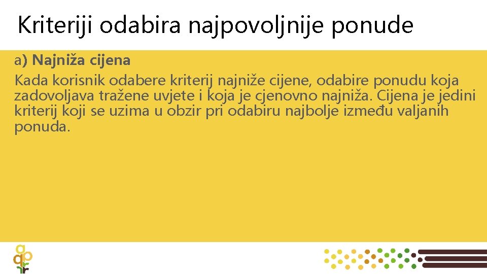 Kriteriji odabira najpovoljnije ponude a) Najniža cijena Kada korisnik odabere kriterij najniže cijene, odabire
