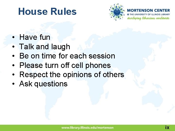 House Rules • • • Have fun Talk and laugh Be on time for