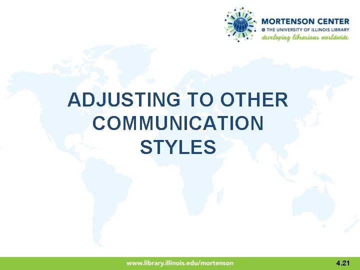 ADJUSTING TO OTHER COMMUNICATION STYLES 4. 21 