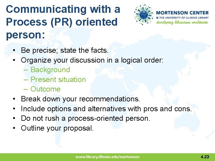 Communicating with a Process (PR) oriented person: • Be precise; state the facts. •
