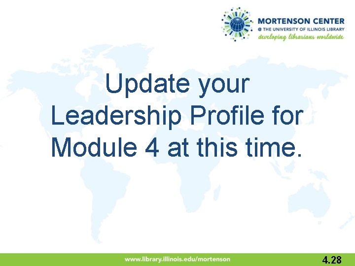 Update your Leadership Profile for Module 4 at this time. 4. 28 