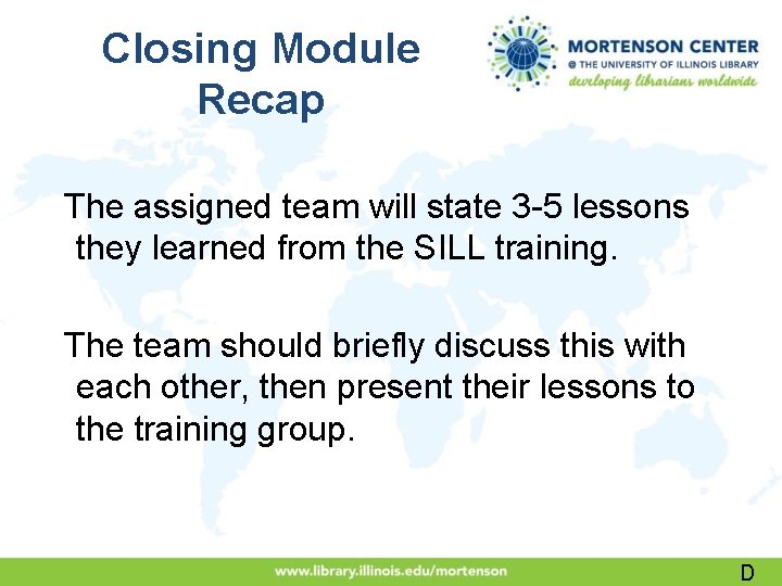 Closing Module Recap The assigned team will state 3 -5 lessons they learned from