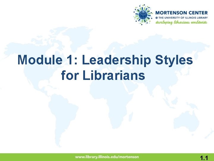 Module 1: Leadership Styles for Librarians 1. 1 