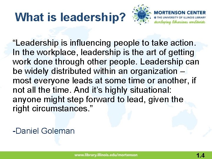 What is leadership? “Leadership is influencing people to take action. In the workplace, leadership