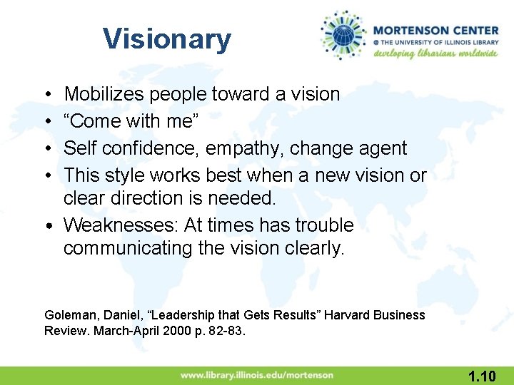 Visionary • • Mobilizes people toward a vision “Come with me” Self confidence, empathy,