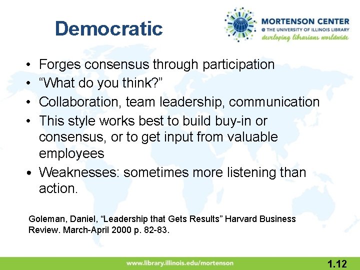 Democratic • • Forges consensus through participation “What do you think? ” Collaboration, team