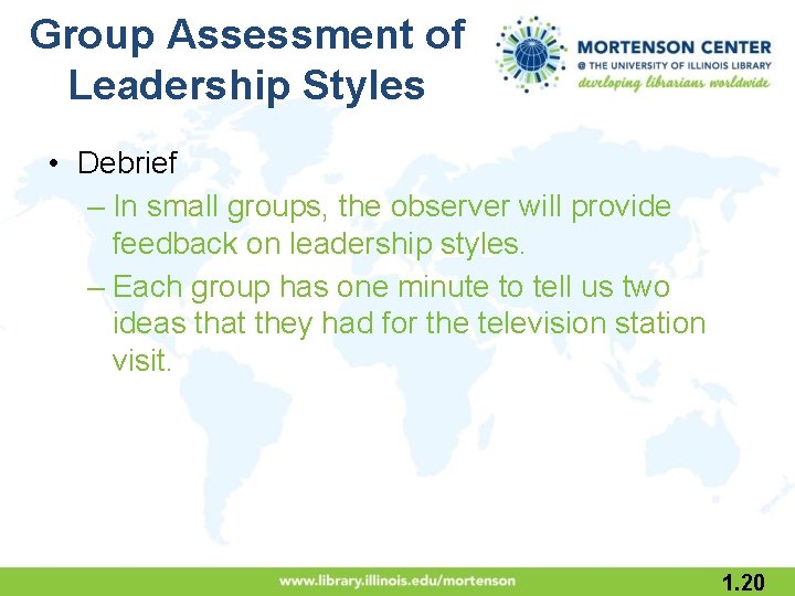 Group Assessment of Leadership Styles • Debrief – In small groups, the observer will