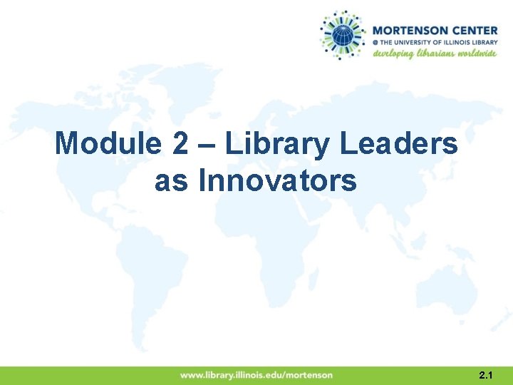 Module 2 – Library Leaders as Innovators 2. 1 