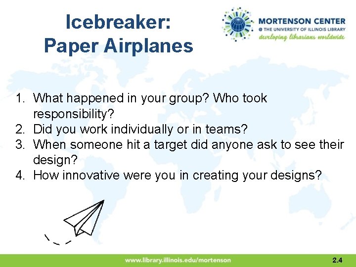 Icebreaker: Paper Airplanes 1. What happened in your group? Who took responsibility? 2. Did