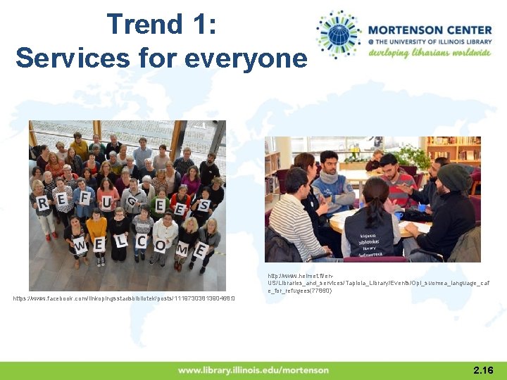 Trend 1: Services for everyone http: //www. helmet. fi/en. US/Libraries_and_services/Tapiola_Library/Events/Opi_suomea_language_caf e_for_refugees(77860) https: //www. facebook.