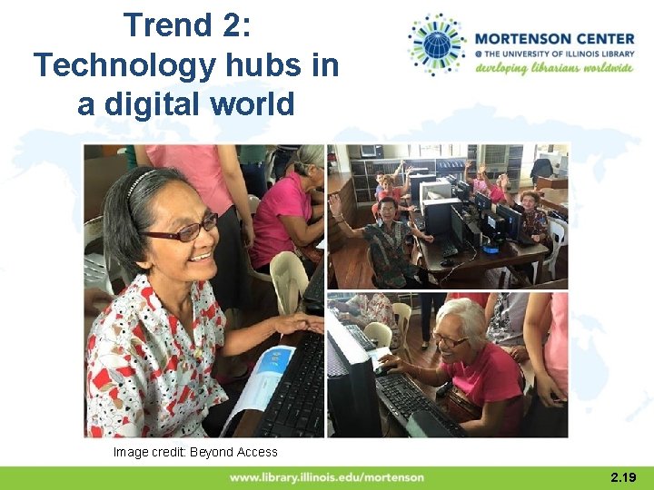 Trend 2: Technology hubs in a digital world Image credit: Beyond Access 2. 19