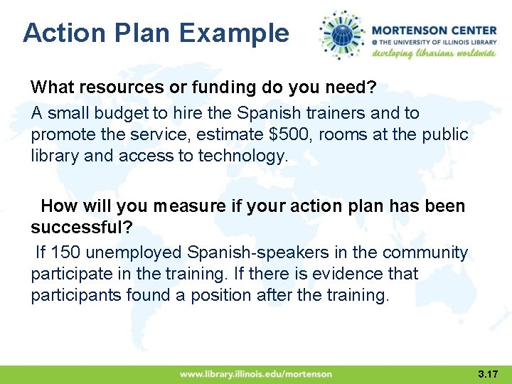 Action Plan Example What resources or funding do you need? A small budget to