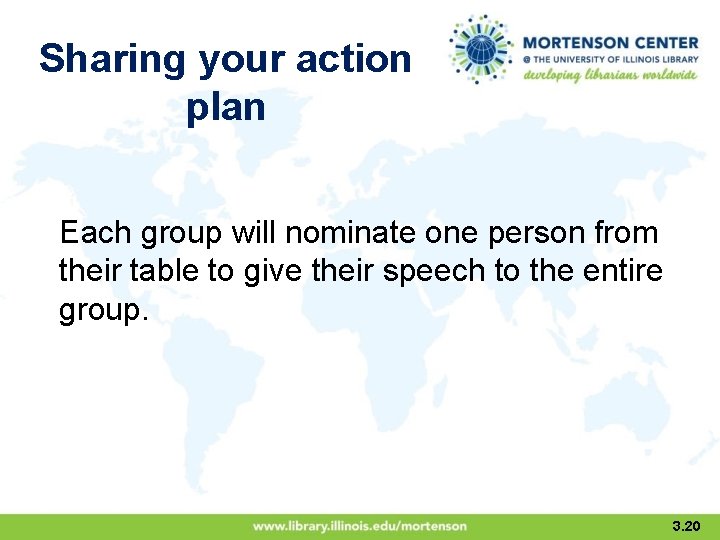 Sharing your action plan Each group will nominate one person from their table to