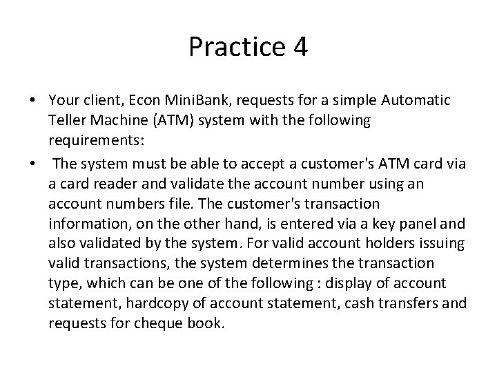Practice 4 • Your client, Econ Mini. Bank, requests for a simple Automatic Teller