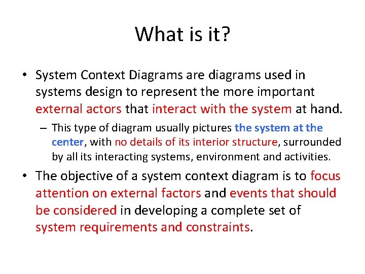 What is it? • System Context Diagrams are diagrams used in systems design to