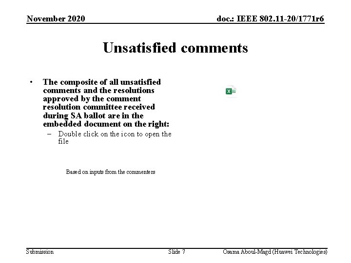 November 2020 doc. : IEEE 802. 11 -20/1771 r 6 Unsatisfied comments • The