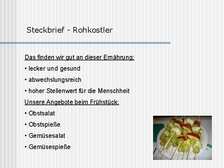 Steckbrief - Rohkostler Das finden wir gut an dieser Ernährung: • lecker und gesund