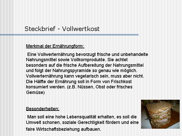 Steckbrief - Vollwertkost Merkmal der Ernährungform: Eine Vollwerternährung bevorzugt frische und unbehandelte Nahrungsmittel sowie