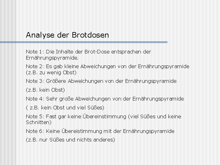 Analyse der Brotdosen Note 1: Die Inhalte der Brot-Dose entsprachen der Ernährungspyramide. Note 2: