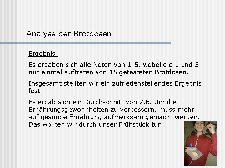 Analyse der Brotdosen Ergebnis: Es ergaben sich alle Noten von 1 -5, wobei die