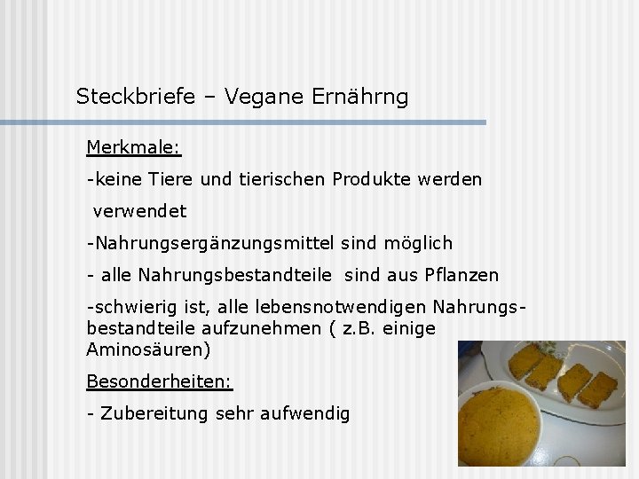 Steckbriefe – Vegane Ernährng Merkmale: -keine Tiere und tierischen Produkte werden verwendet -Nahrungsergänzungsmittel sind