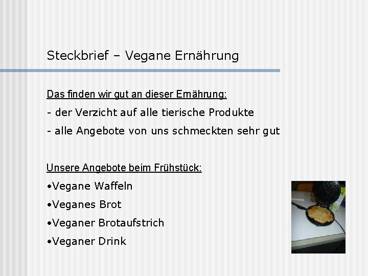 Steckbrief – Vegane Ernährung Das finden wir gut an dieser Ernährung: - der Verzicht