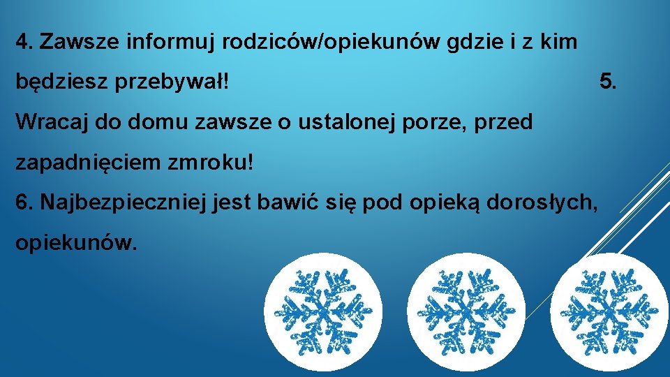 4. Zawsze informuj rodziców/opiekunów gdzie i z kim będziesz przebywał! Wracaj do domu zawsze