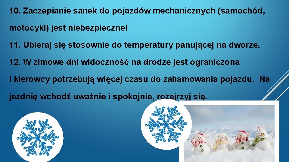 10. Zaczepianie sanek do pojazdów mechanicznych (samochód, motocykl) jest niebezpieczne! 11. Ubieraj się stosownie