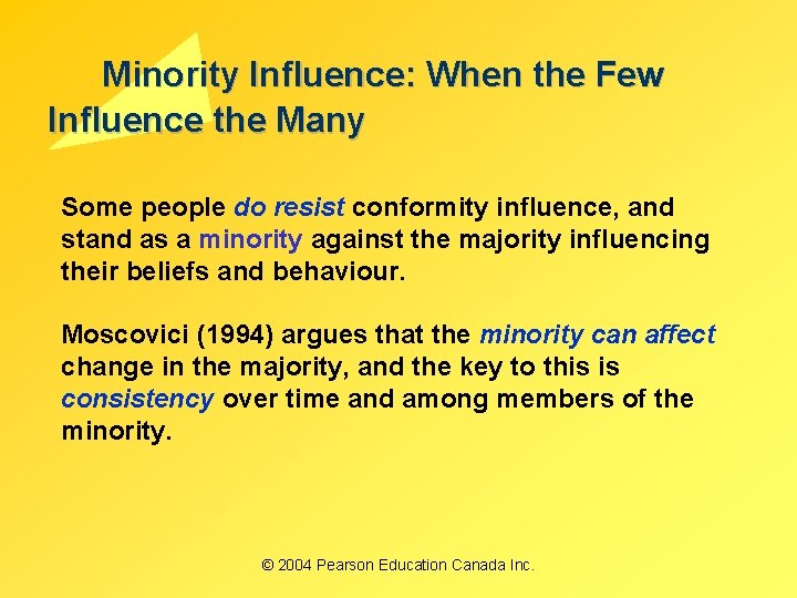 Minority Influence: When the Few Influence the Many Some people do resist conformity influence,