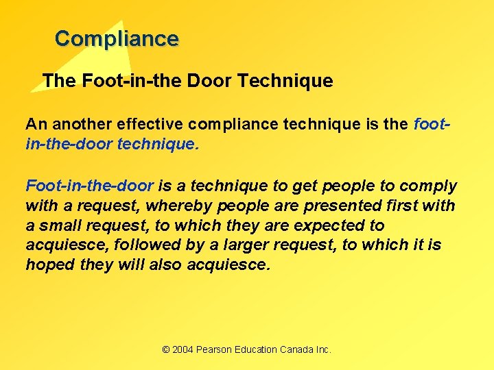 Compliance The Foot-in-the Door Technique An another effective compliance technique is the footin-the-door technique.