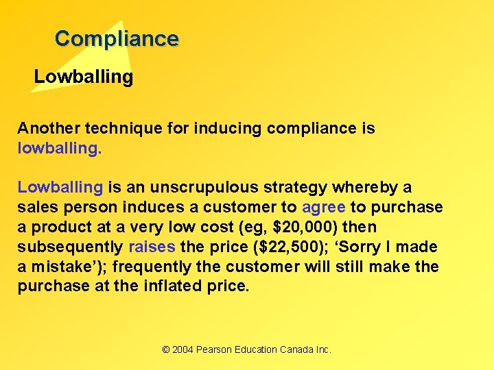 Compliance Lowballing Another technique for inducing compliance is lowballing. Lowballing is an unscrupulous strategy