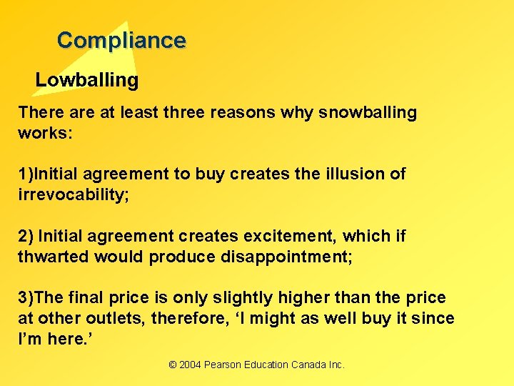 Compliance Lowballing There at least three reasons why snowballing works: 1)Initial agreement to buy