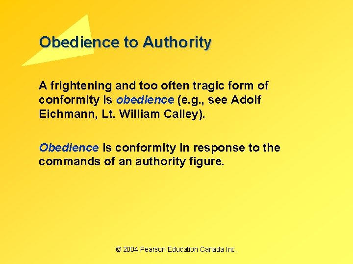 Obedience to Authority A frightening and too often tragic form of conformity is obedience