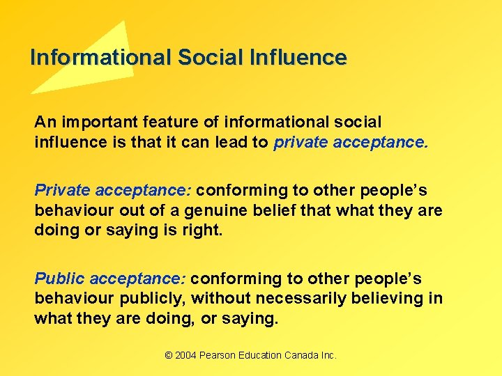 Informational Social Influence An important feature of informational social influence is that it can