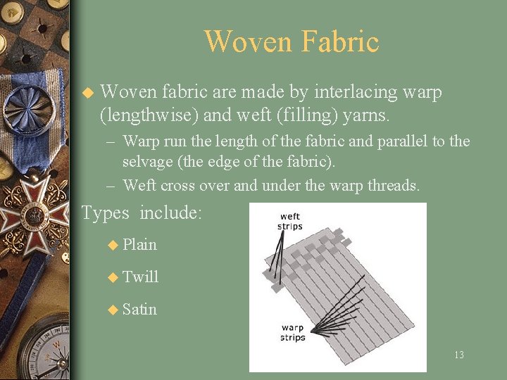 Woven Fabric u Woven fabric are made by interlacing warp (lengthwise) and weft (filling)