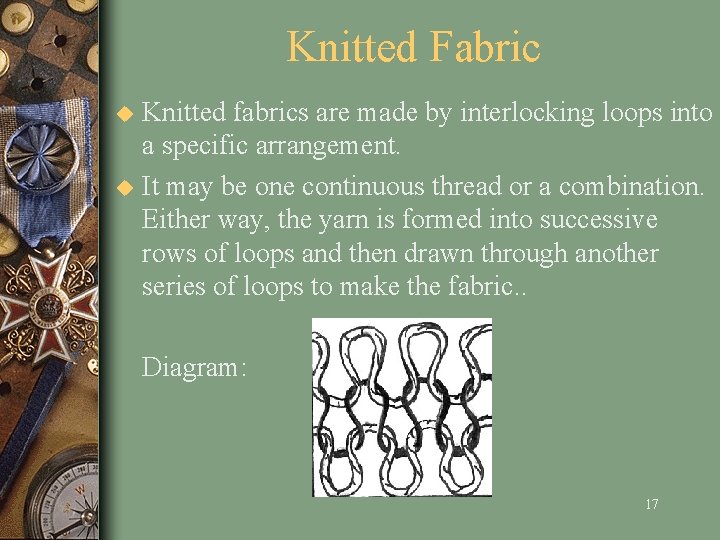 Knitted Fabric u u Knitted fabrics are made by interlocking loops into a specific